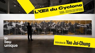 Exposition L’Œil du Cyclone : une minute, un artiste : YAO Jui Chung