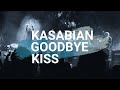Kasabian - Goodbye Kiss (Lirik Terejemahan)