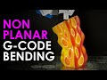 NON PLANAR 3D Printing By BENDING G Code