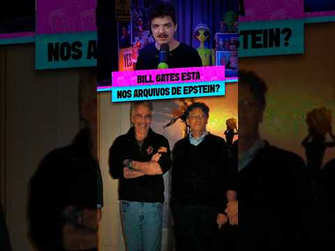 BILL GATES ESTÁ NOS ARQUIVOS EPSTEIN?