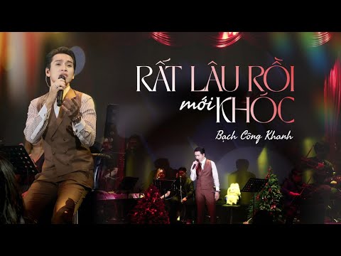 RẤT LÂU RỒI MỚI KHÓC l Bạch Công Khanh