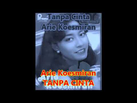 ARIE KOESMIRAN : TANPA CINTA -- Lagu Kenangan 1970an
