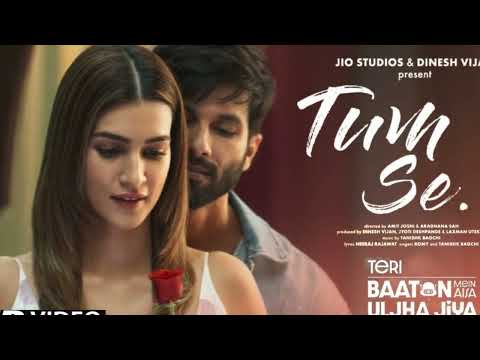 Tum Se Full Song Shahid Kapoor, Kriti Sanon | Sachin-Jigar, Raghav Chaitanya, Varun Jain, Indraneel