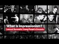 Leonard Bernstein’s Young People’s Concerts: “What is Impressionism?” | Carnegie Hall+