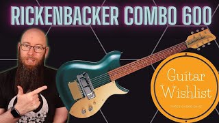 Video thumbnail for Guitar Wishlist 25 Rickenbacker Combo 600 by Three Chord Dave