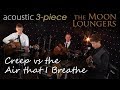 Creep VS The Air That I Breathe | Moon Loungers Acoustic