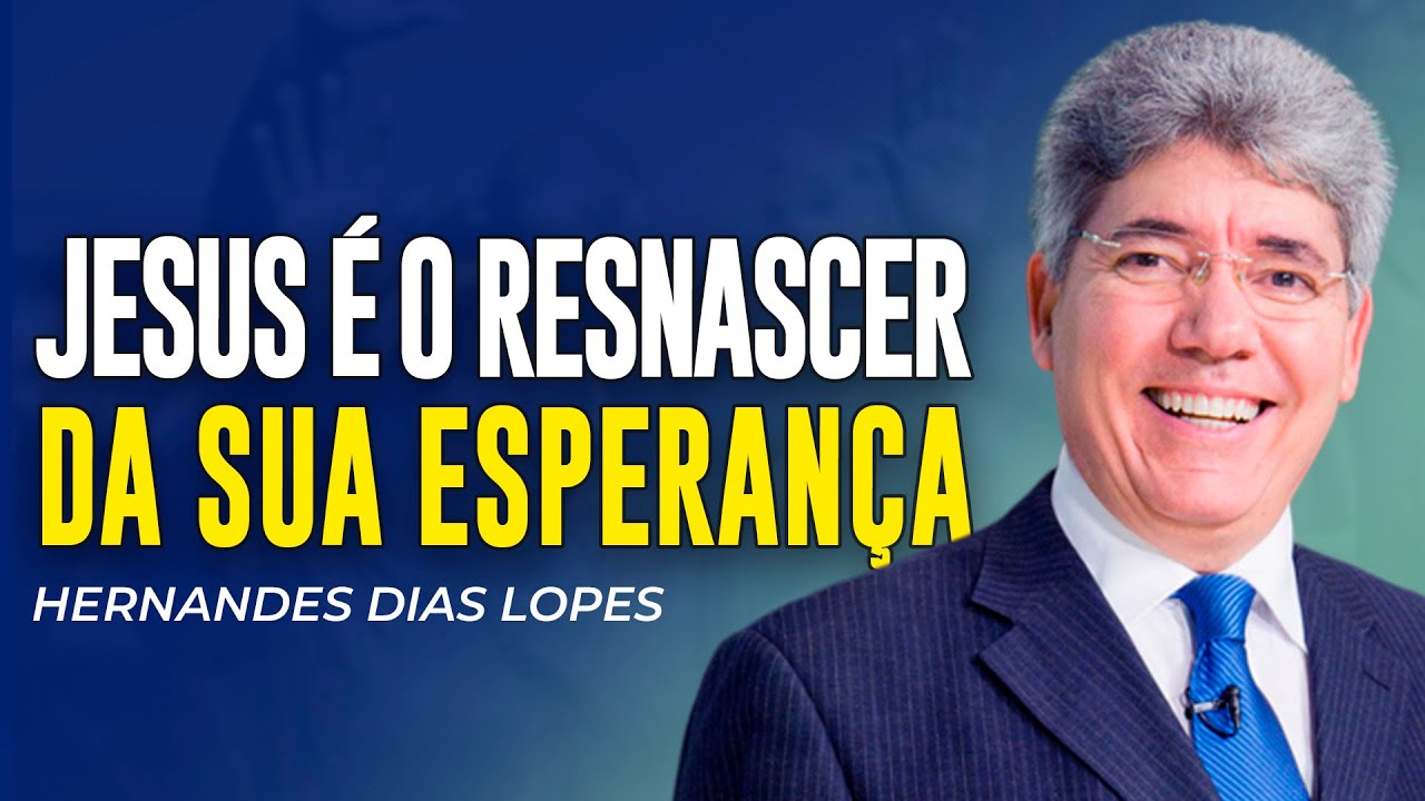 Hernandes Dias Lopes | COM JESUS SUA ESPERANÇA RENASCE