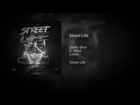 Swifty Blue X E. West X Lokes Street Life #LILCEAZGFUNK #EXCLUSIVE