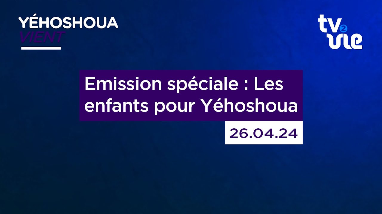 Thumbnail of video: Emission spéciale : Les enfants pour Yéhoshoua