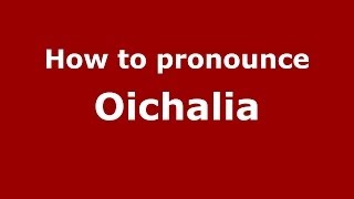 How to pronounce Oichalia