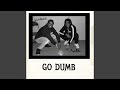 GO DUMB