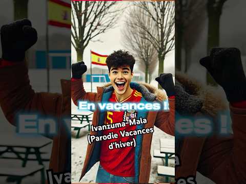 Ivanzuma-Mala (parodie Vacances d’hiver)