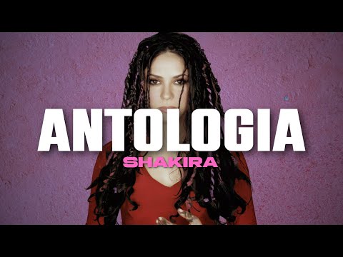 SHAKIRA - Antologia (LETRA)
