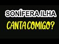 Sonífera Ilha - Canta Comigo?