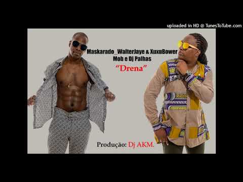 Maskarado Feat. Walter Jaye , Xuxu Bower & Dj Palhas - Drena
