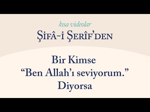 Şifa-i Şerif'den - Bir Kimse 'Ben Allah'ı Seviyorum' Diyorsa...