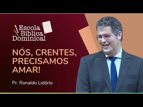 NÓS, CRENTES, PRECISAMOS AMAR! | Escola Bíblica | Pr. Ronaldo Lidório | IPP