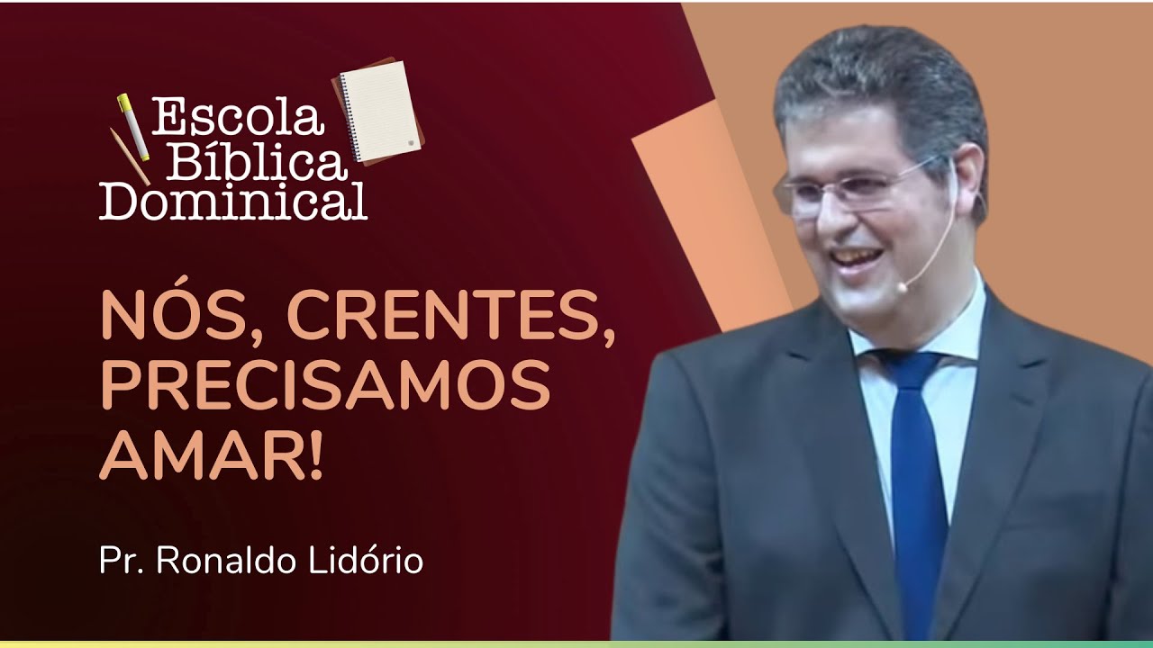 NÓS, CRENTES, PRECISAMOS AMAR! | Escola Bíblica | Pr. Ronaldo Lidório | IPP