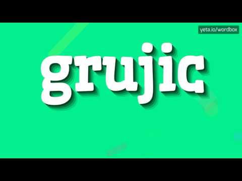 GRUJIC - HOW TO PRONOUNCE IT!?