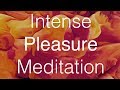 Warning Intense Instant Pleasure Guided Meditation