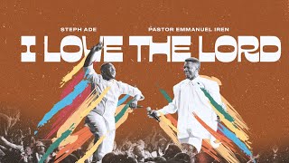 Download lagu Steph Ade ft. Apostle Emmanuel Iren - I LOVE THE LORD mp3