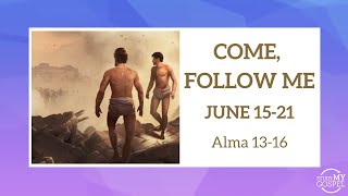 COME, FOLLOW ME | JUNE 15-21 | ALMA 13-16