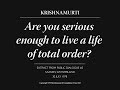 Are you serious enough to live a life of total order? | J. Krishnamurti