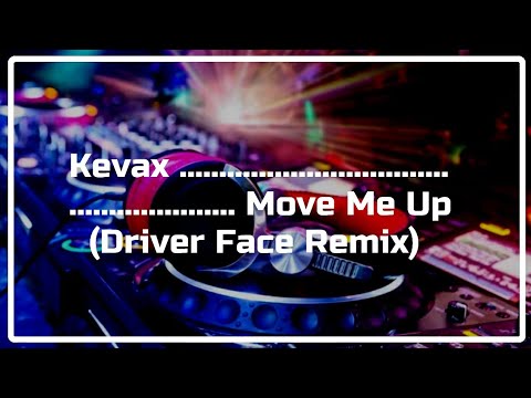 KEVAX - MOVE ME UP (DRIVER FACE REMIX)