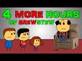 4 MORE Hours Of Brewstew