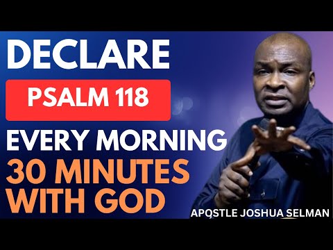 DECLARE  PSALM 118 PRAYER EVERY MORNING AND WATCH YOUR LIFE CHANGE | APOSTLE JOSHUA SELMAN