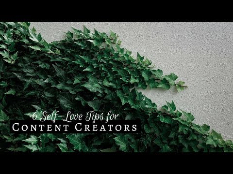 6 Self-Love Tips for Content Creators Video