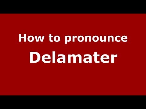 How to Pronounce Delamater - PronounceNames.com