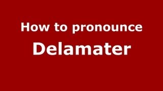 How to pronounce Delamater