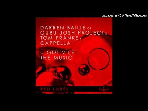 Darren Bailie Of Guru Josh Project, Tom Franke & Cappella = U Got 2 Let The Music (Extended Techno M