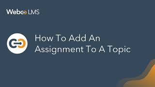  How to add an assignment to a topic – WebcoLMS