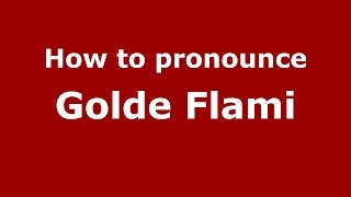 How to pronounce Golde Flami