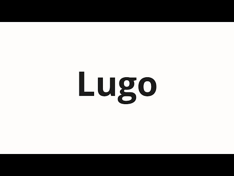 How to pronounce Lugo