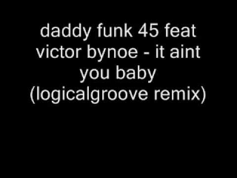 daddy funk 45 feat victor bynoe - it aint you baby (logicalg