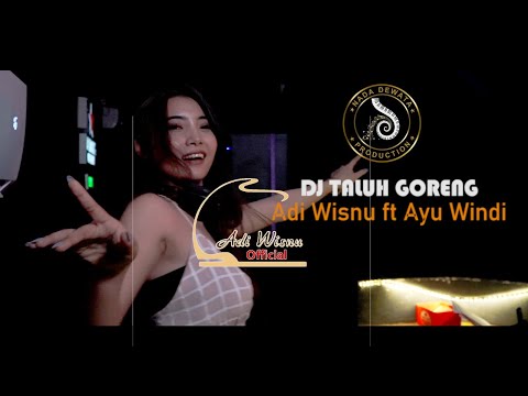 DJ TALUH GORENG - ADI WISNU FT AYU WINDY