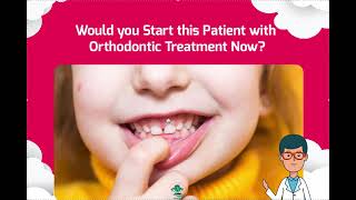 Would you Start Orthodontic Treatment NOW on this Patient?