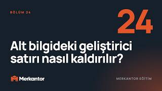 Alt bilgideki geliştirici satırı nasıl kaldırılır? | Merkantor