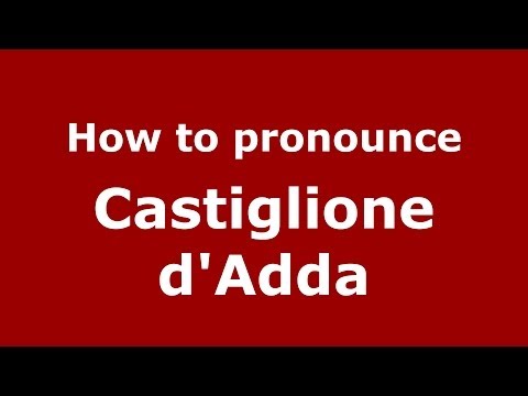 How to pronounce Castiglione d'Adda (Italian/Italy) - PronounceNames.com