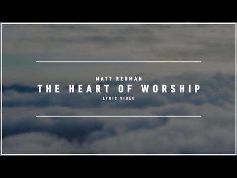 MATT REDMAN - The Heart Of Worship (Lyric Video)