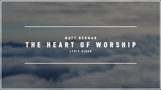 MATT REDMAN - The Heart Of Worship (Lyric Video)