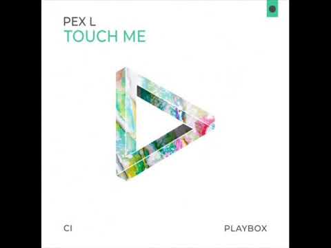 Pex L   Touch Me Original Mix
