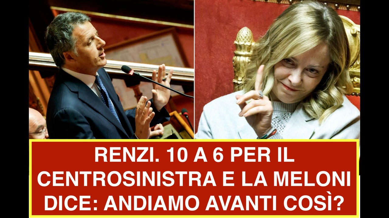 RENZI. 10 A 6 PER IL CENTROSINISTRA E LA MELONI DICE: ANDIAMO AVANTI COSÌ?