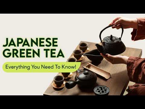 Japanese Green Tea - Everything You Need To Know
