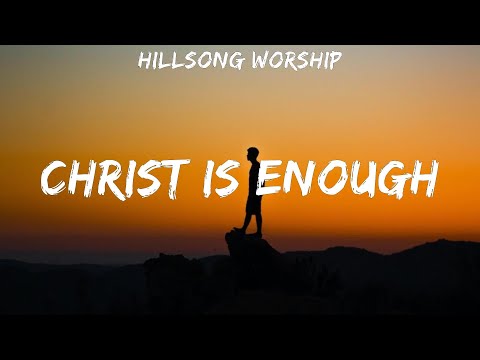 Hillsong Worship ~ Christ is Enough # lyrics # Lauren Daigle, for KING & COUNTRY, Jesus Culture