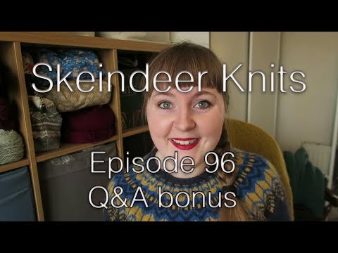 Skeindeer Knits Ep. 96 bonus: Q&A