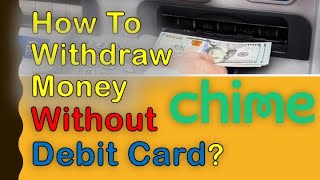 How to withdraw money from Chime Account without debit card?